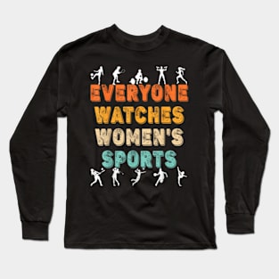 Everyone Watches Women's Sports Funny Feminist Statement Long Sleeve T-Shirt